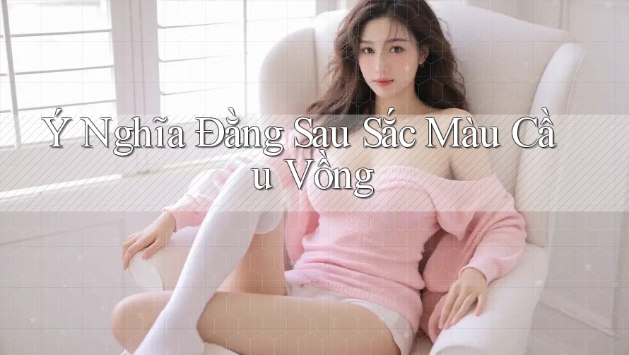 Ý Nghĩa Đằng Sau Sắc Màu Cầu Vồng